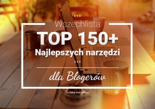 Wszechlista 150 najlepszych narzędzi dla blogerów – Ultimate list of 150 blogging tools