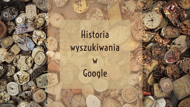 Jak usunąć historię wyszukiwania i aktywności w Google?