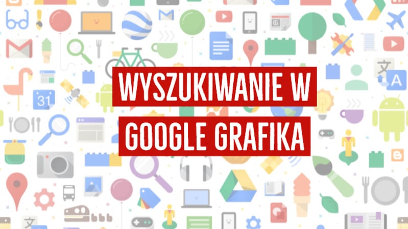 Wyszukiwanie obrazem w Google Grafika – Poradnik