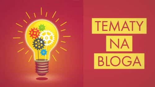 Tematy na bloga – TOP 10 – skąd brać pomysły i o czym pisać na blogu?